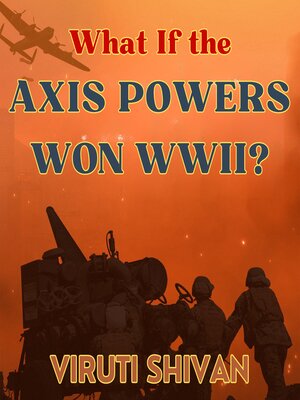 cover image of What If the Axis Powers Won WWII?